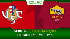 Soi kèo Cremonense vs AS Roma, 0h30 ngày 01/03/2023