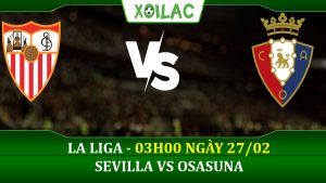 Soi kèo Sevilla vs Osasuna, 03h00 ngày 27/02/2023