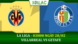 Soi kèo Villarreal vs Getafe, 03h00 ngày 28/02/2023